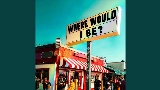 動画サムネイル Where Would I Be?