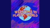 動画サムネイル Welcome To Plastic World