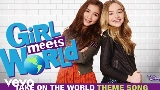動画サムネイル Take On the World - Theme Song From Girl Meets World
