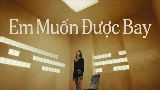 動画サムネイル Em Muốn Được Bay