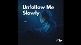 動画サムネイル Unfollow Me Slowly