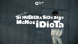 動画サムネイル Si hubiera sido algo menos idiota