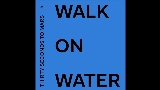 動画サムネイル Walk On Water