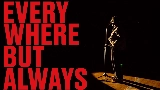 動画サムネイル Everywhere, But Always
