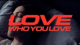 動画サムネイル Love Who You Love