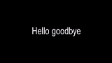 動画サムネイル Hello goodbye