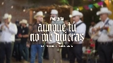 動画サムネイル Aunque Tú No Me Quieras (En Vivo)